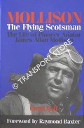 Mollison - The Flying Scotsman: The Life of Pioneer Aviator James Allan Mollison by LUFF, David